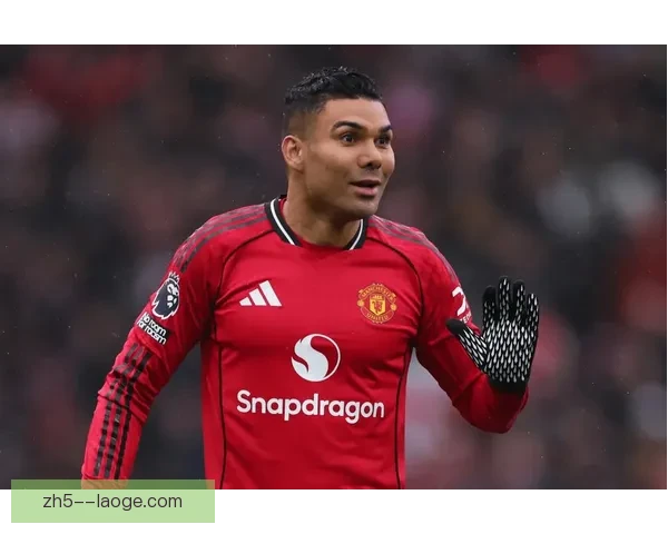 卡塞米罗状态断崖式下滑遭英媒连番炮轰曼联中场核心光环失引热议